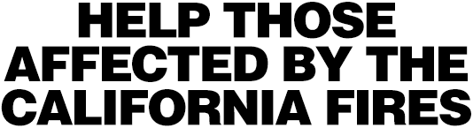 Help those affected by the California fires.