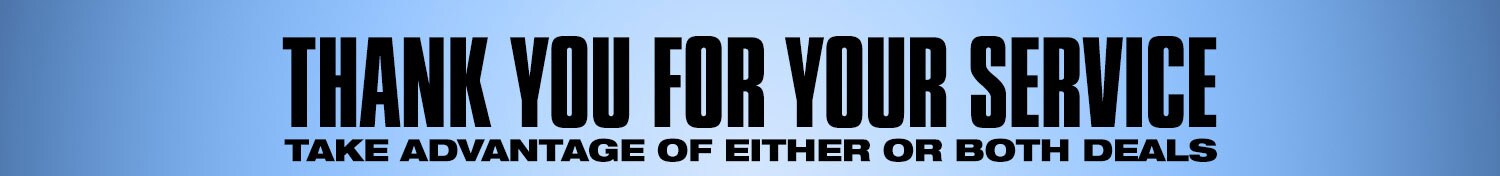 Thank you for your service. Take advantage of either or both deals