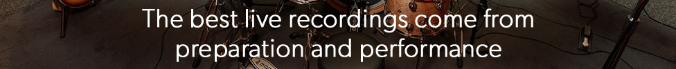 The best live recordings come from preparation and performance