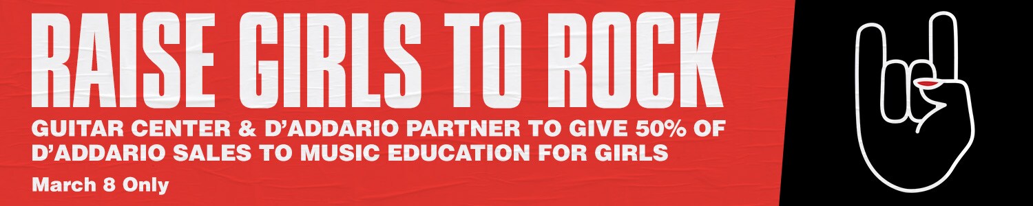 Raise girls to rock. Guitar Center and D'Addario partner to give 50 percent of D'Addario sales to music education for girls. March 8 only.