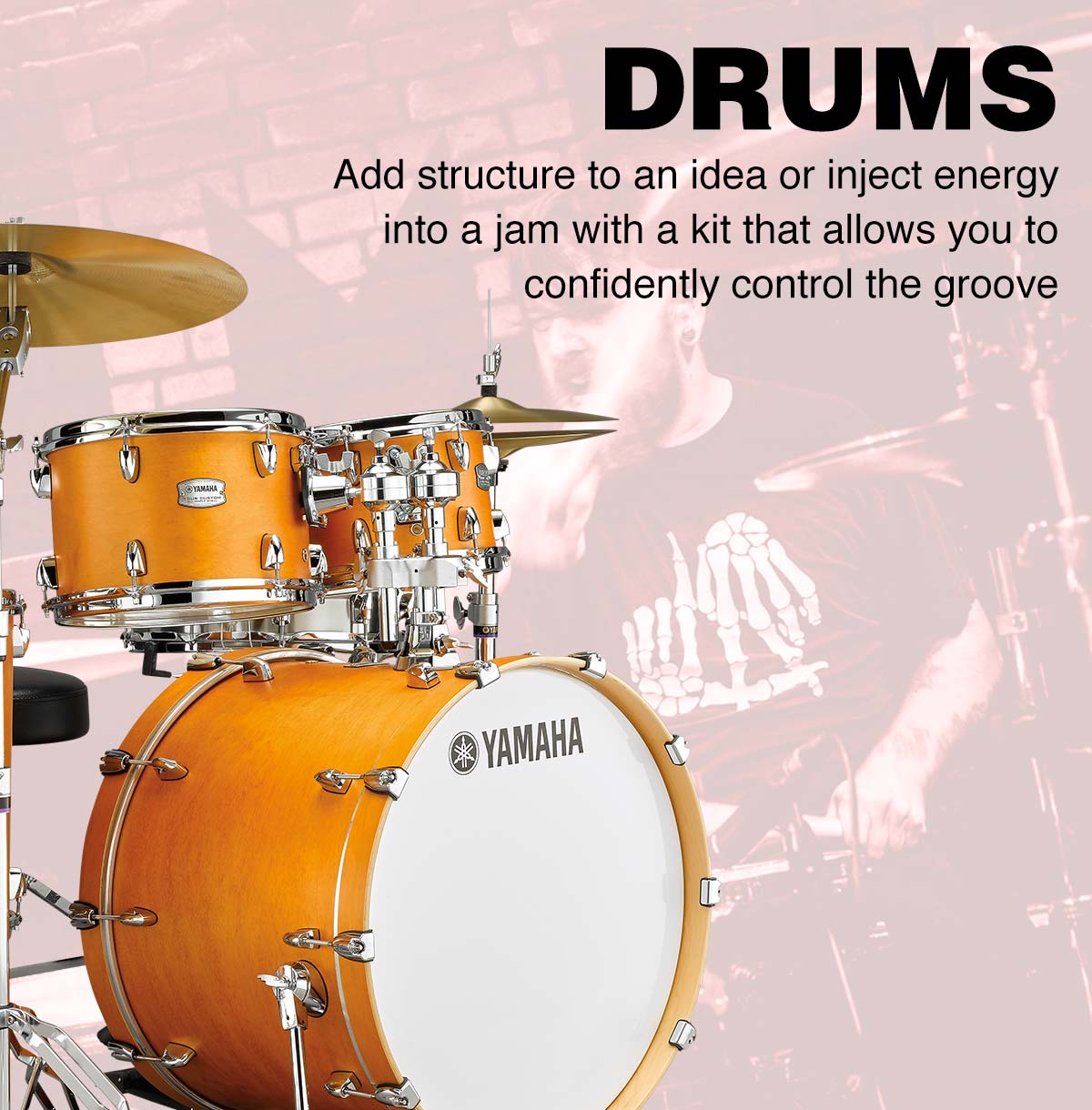 Drums. Add structure to an idea or inject energy into a jam with a kit that allows you to confidently control the groove.