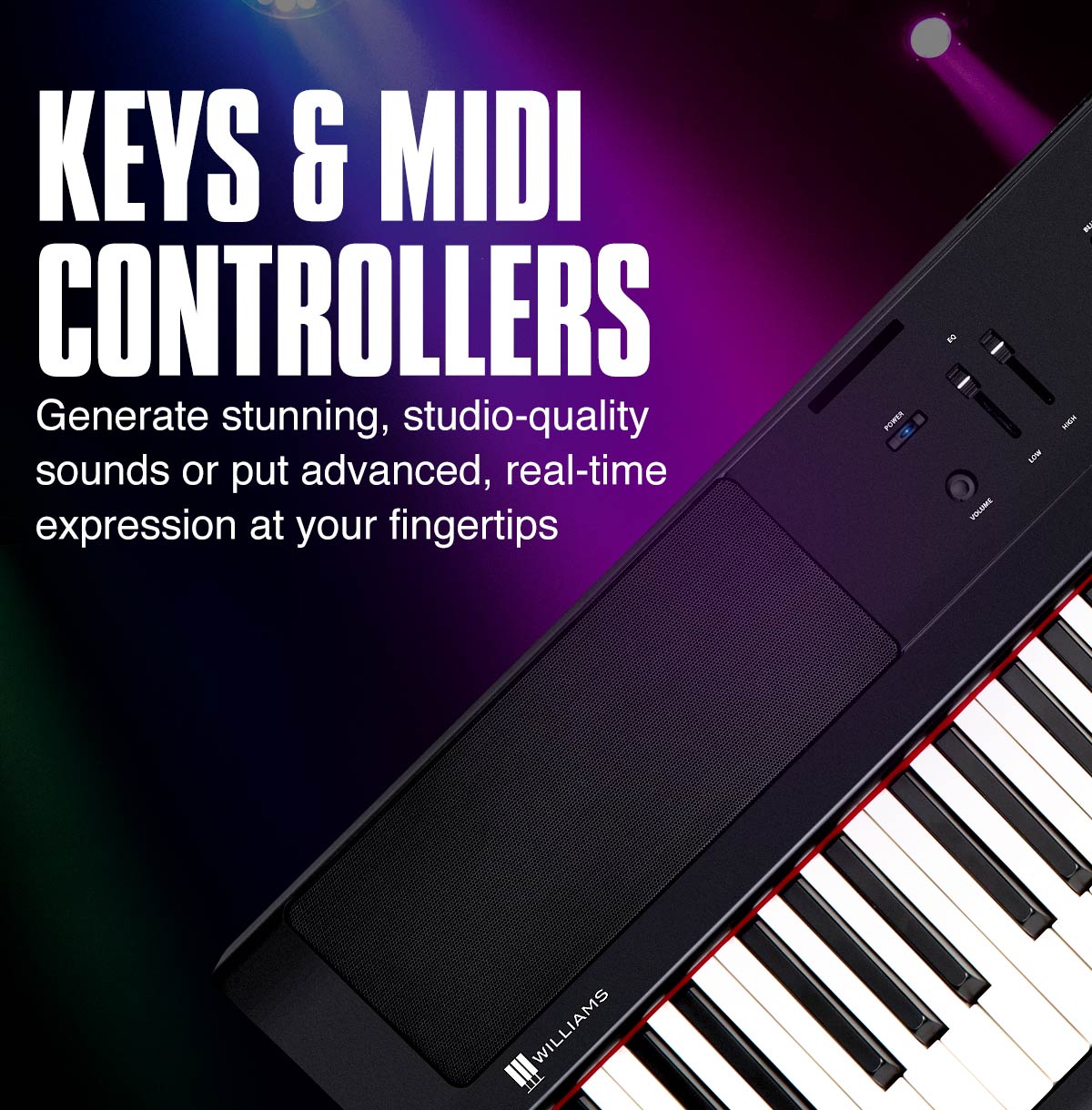 Keys and MIDI controllers. Generate stunning, studio-quality sounds or put advance, real time expression at your fingertips.