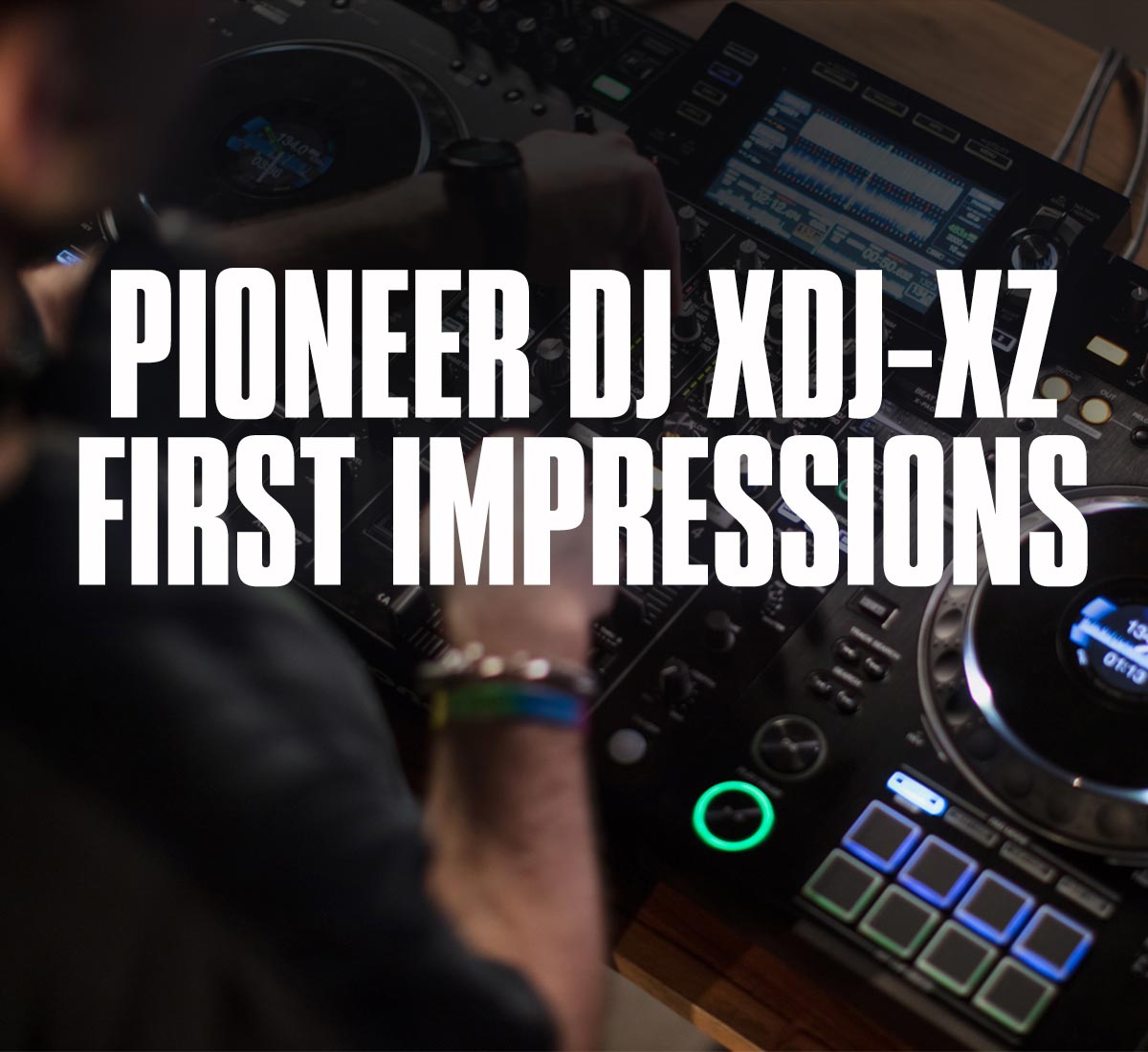 Pioneer DJ XDJ-XZ frist impressions