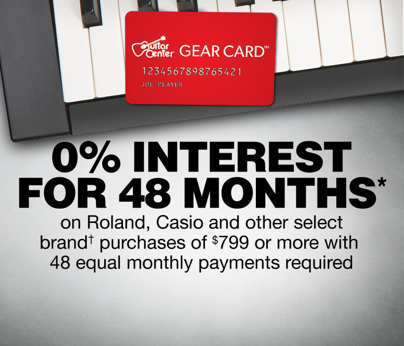 0 percent interest for 48 months on Roland, Casio and other select brand purchases for 799 dollars or more with 48 equal monthly payments required.