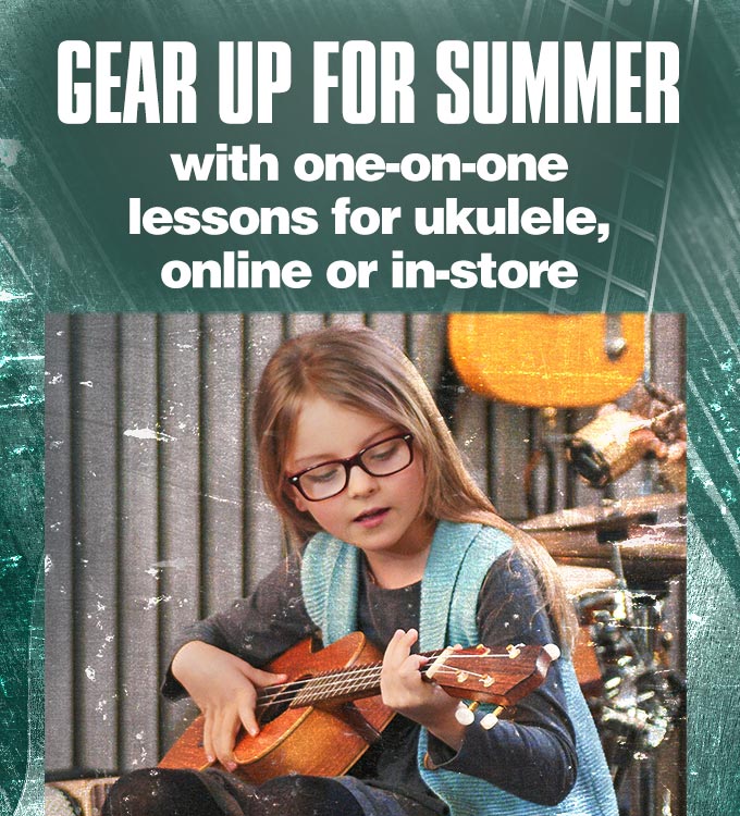 Gear up for Summer with one-on-one lessons for ukulele, online or in-store.