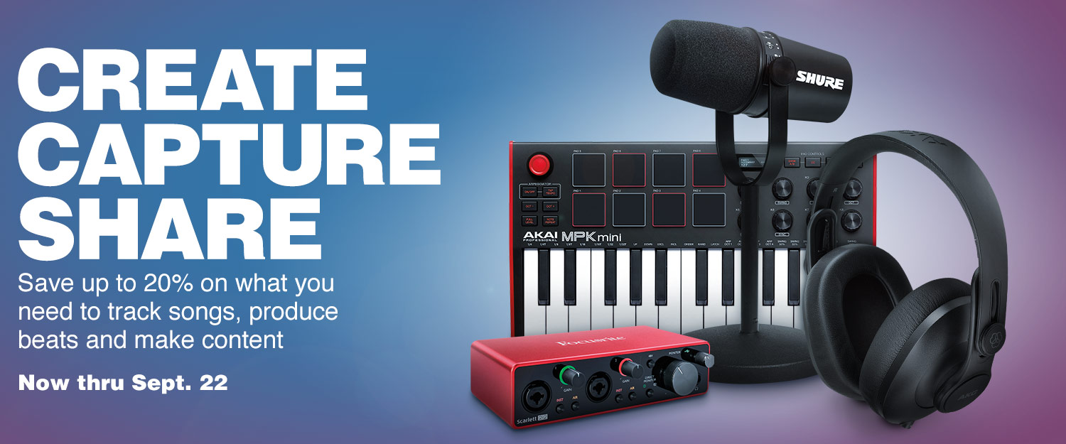 Create Capture Share. Save up to 20% on what you need to track songs, produce beats and make content. Now thru September 22