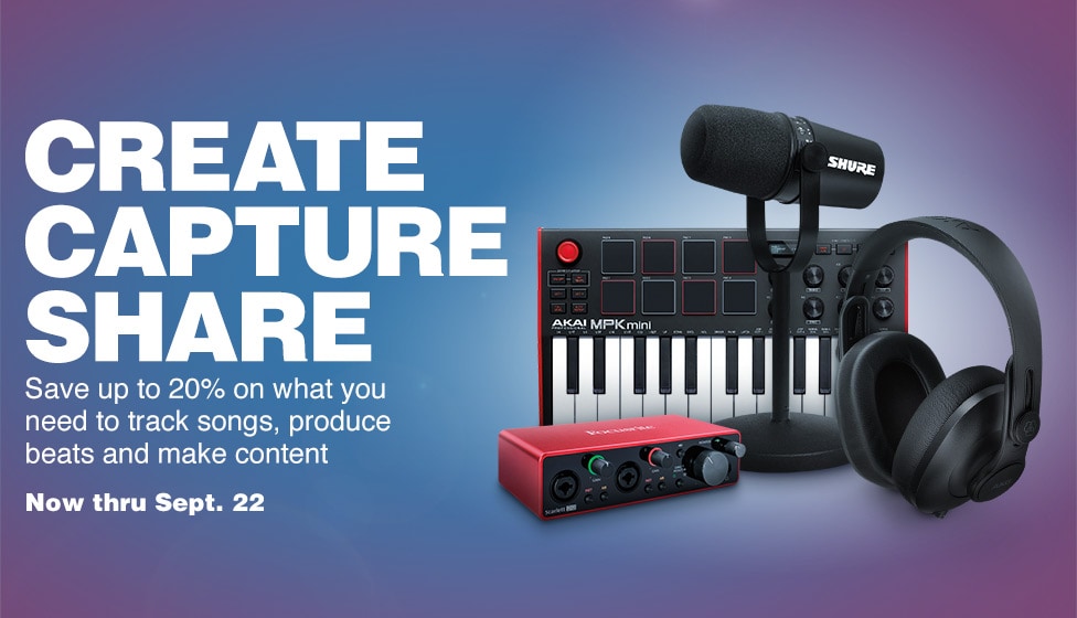 Create Capture Share. Save up to 20% on what you need to track songs, produce beats and make content. Now thru September 22