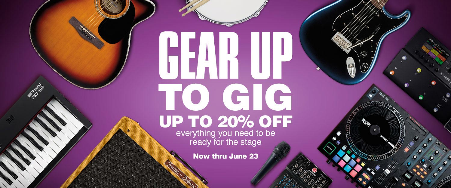 Gear Up To Gig. Up to 20 percent off everything you need to be ready for the stage. Now thru June 23.