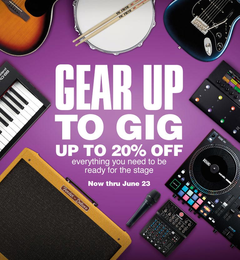 Gear Up To Gig. Up to 20 percent off everything you need to be ready for the stage. Now thru June 23.