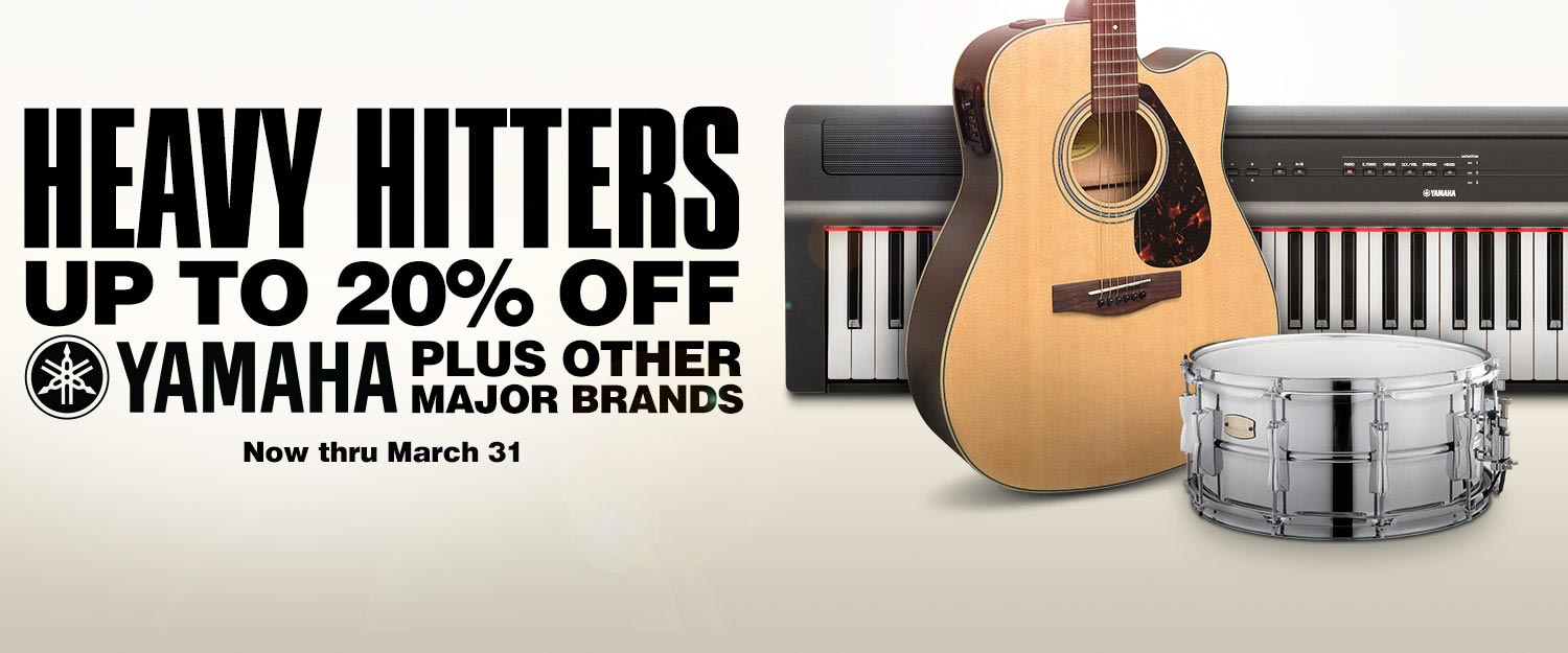 Heavy Hitters. Up to 20 percent off. Yamaha plus other major brands. Now thru March 31.