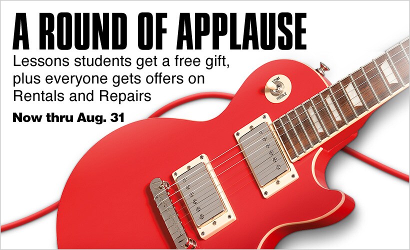 A Round of Applause. Lessons students get a free gift plus everyone gets offers on Rentals and Repairs. Now thru Aug 31