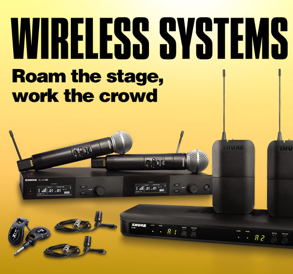 Wireless systems. Roam the stage, work the crowd.