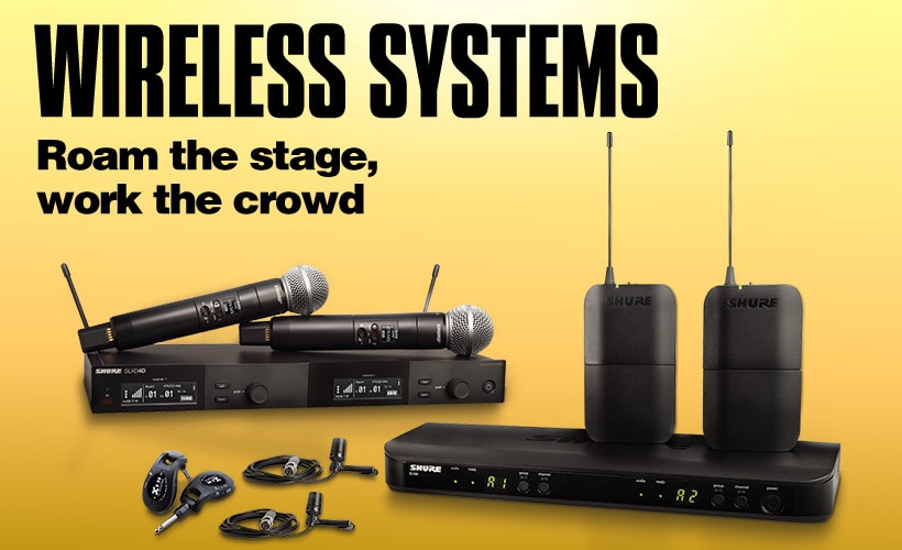Wireless systems. Roam the stage, work the crowd.
