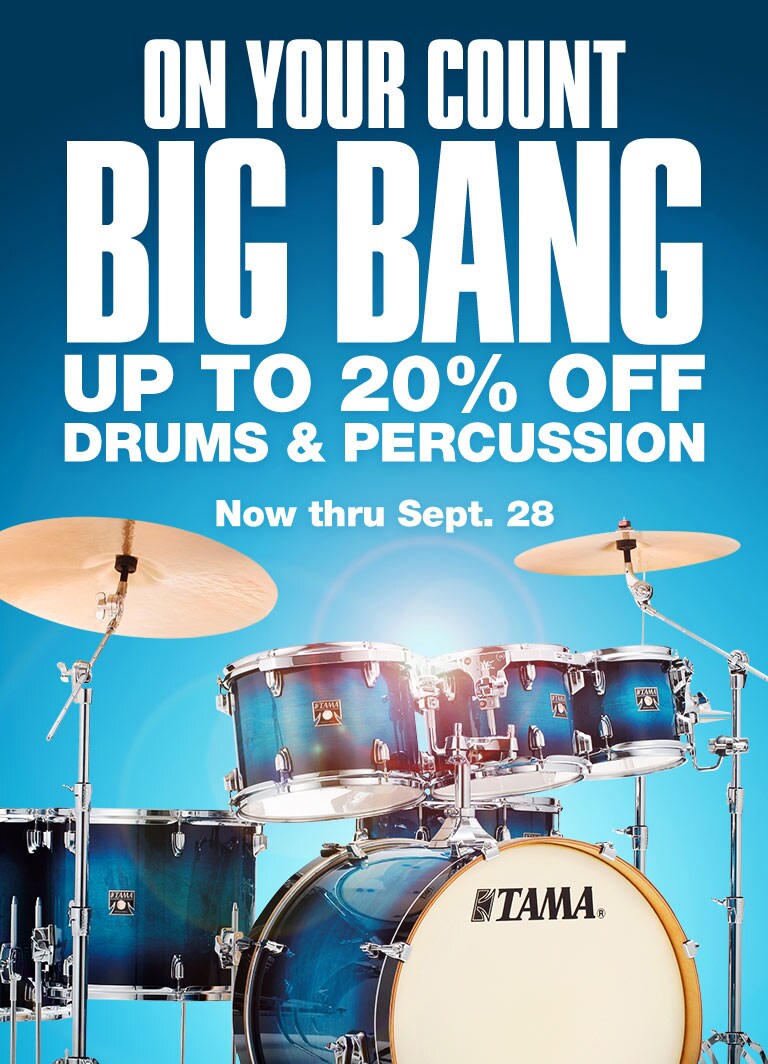 On your count. Big Bang. Up to 20% off drums & percussion. Now thru Sept. 28.