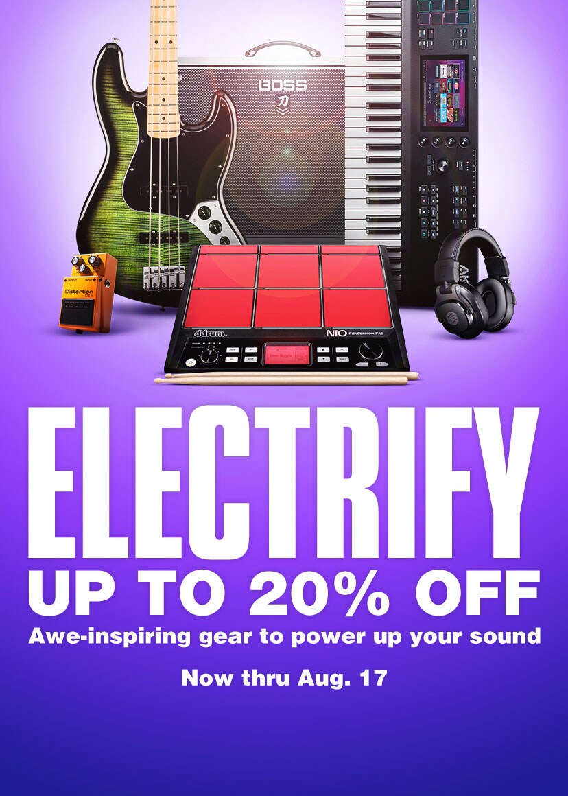 Electrify Up to 20 percent off awe-inspiring gear to power up your sound. Now thru August 17.
