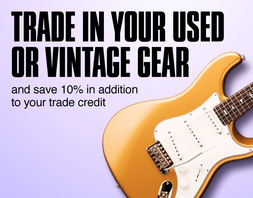 Trade In Your Used Or Vintage Gear and save 10 percent in addition to your trade credit.