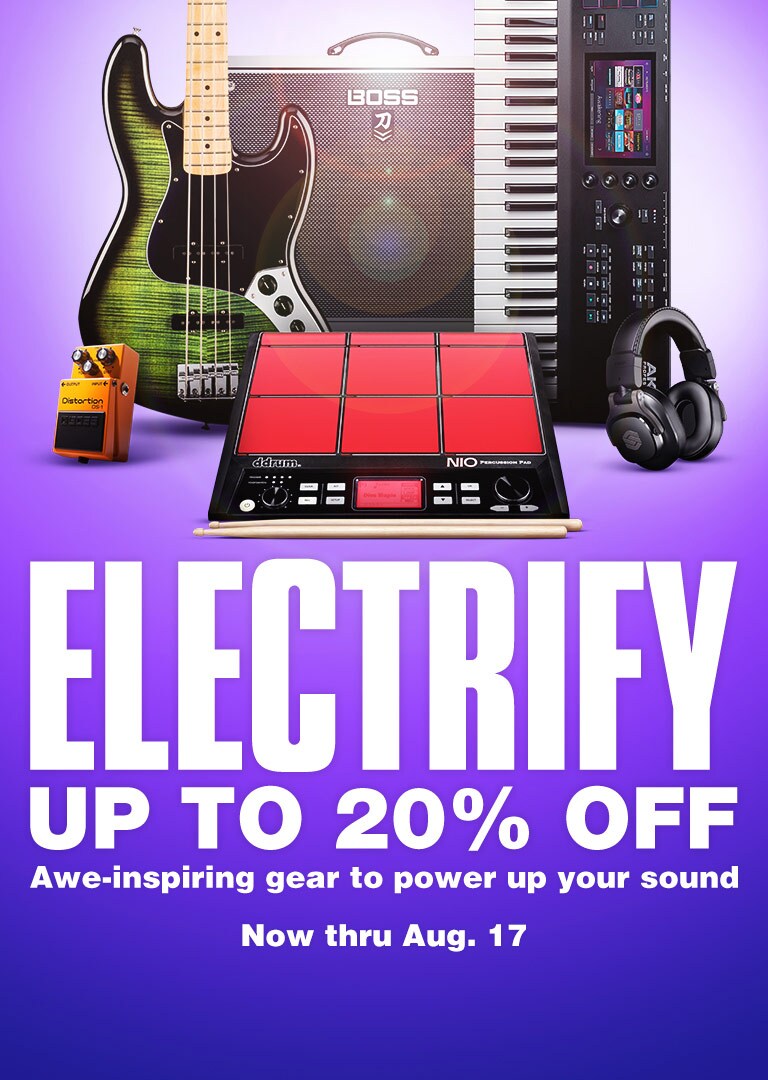 Electrify Up to 20 percent off awe-inspiring gear to power up your sound. Now thru August 17.
