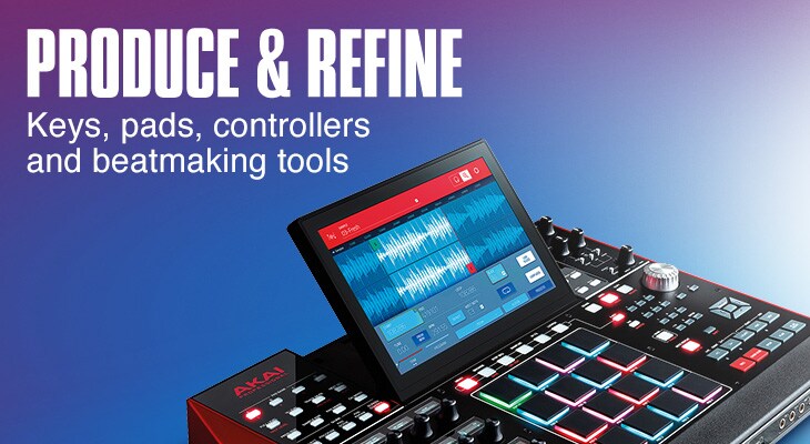 Produce & refine. Keys, pads, controllers and beatmaking tools.
