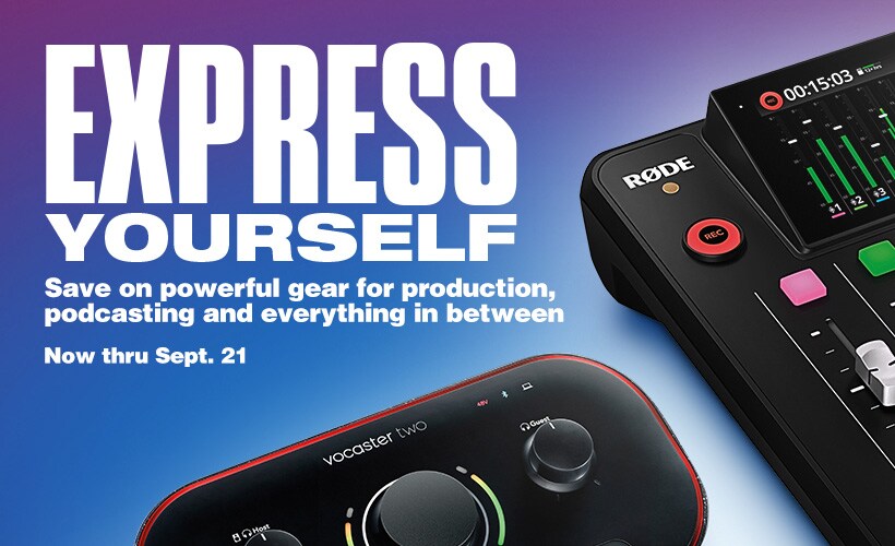 Express yourself. Save on powerful gear for production, podcasting and everything in between. Now thru Sept.21