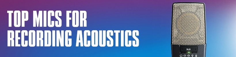 Top mics for recording acoustics.