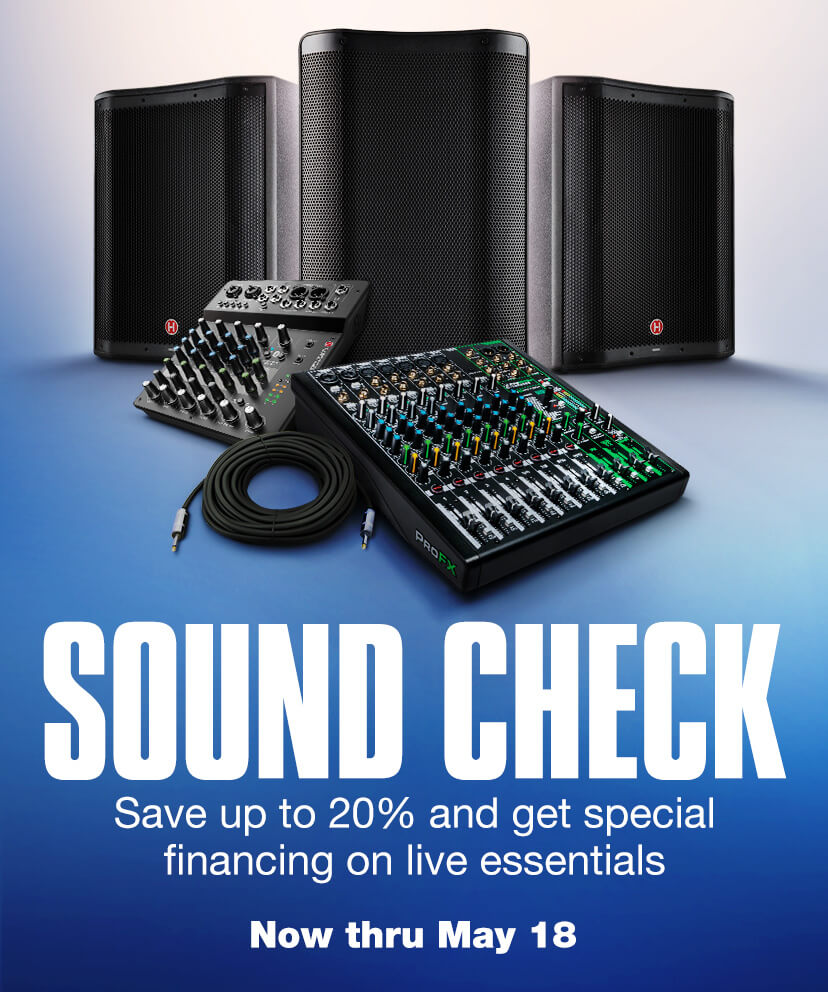 Sound Check. Up to 20 percent and get special financing on live essentials. Now thru May 18.