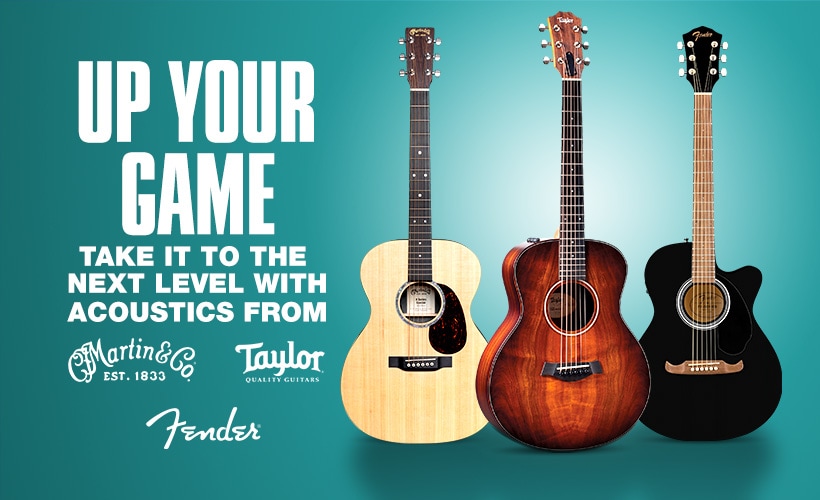 Up Your Game. Take it to the next level with acoustics form Martin, Taylor and Fender.