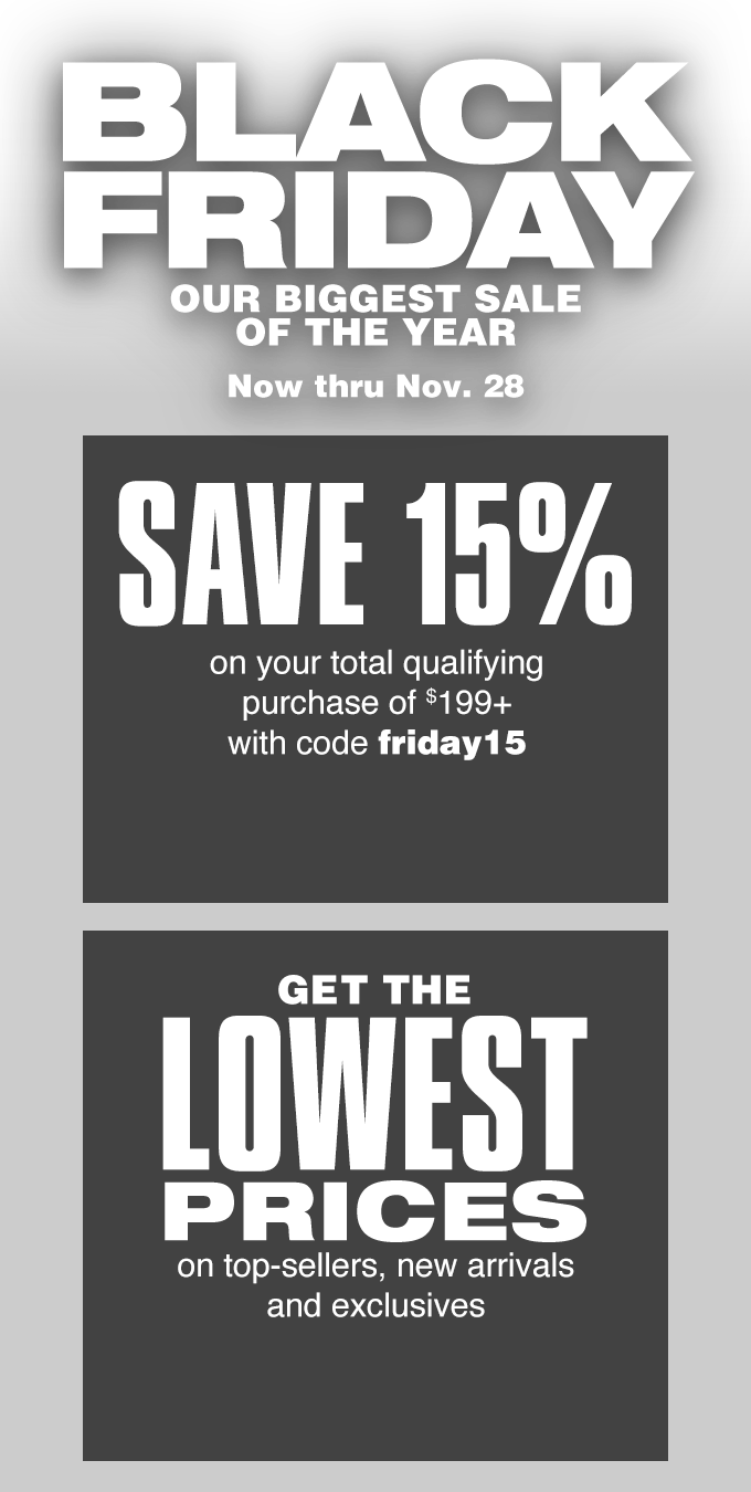 Black friday. Our biggest sale of the year. Now thru Nov.28.