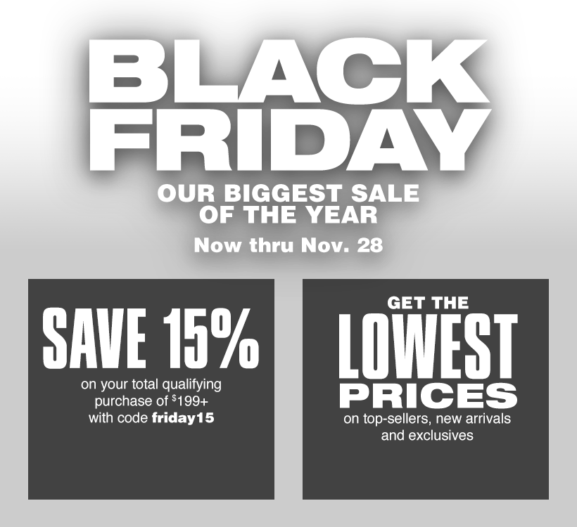 Black friday. Our biggest sale of the year. Now thru Nov.28.