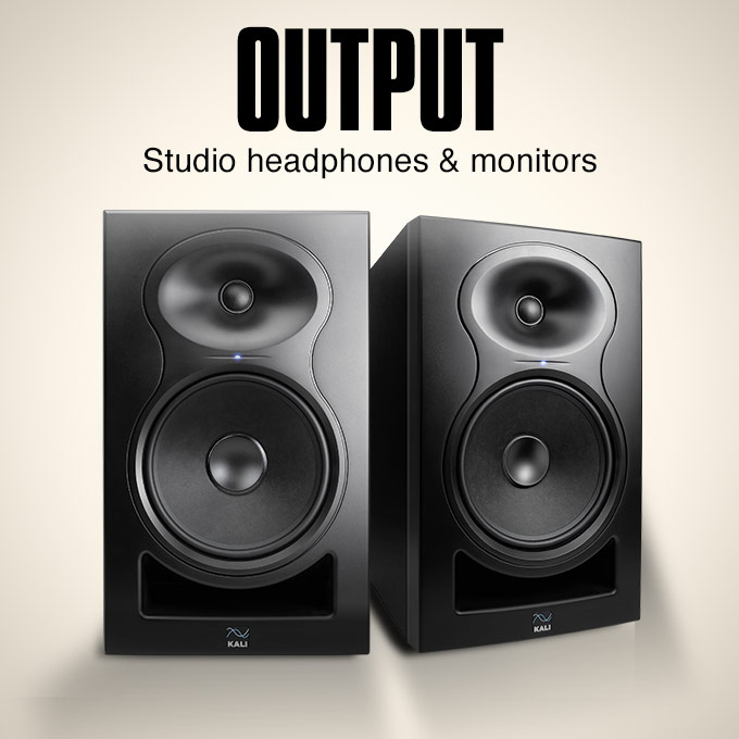 Output. Studio headphones and monitors.