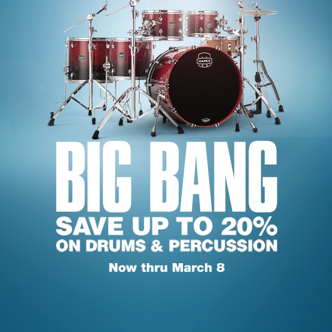 Big Bang Save Up to 20% on drums and percussion. Now thru March 8