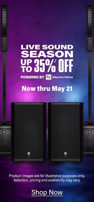 Live Sound Season Up To 35 Percent Off Powered By E.V. Electro-Voice Now thru May 21 Product Images are for illustrative purposes only. Selection, pricing and availability may vary. Shop Now img