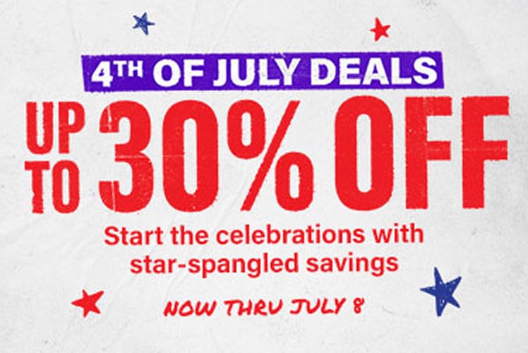 4th of July Deals. Up to 30 percent off. Start the celebrations with star-spangled savings. Now thru July 8.