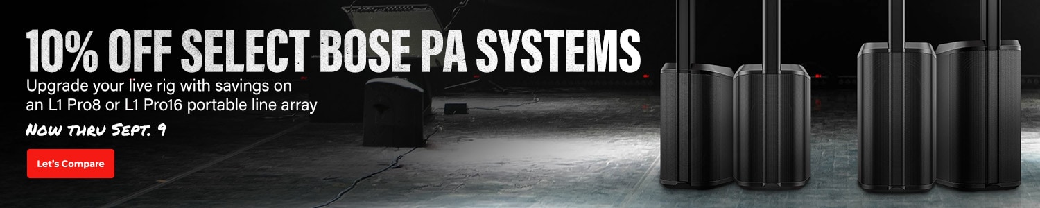 10 percent off select bose PA systems. Upgrade your live rig with savings on an L1 Pro8 or L1 Pro16 portable line array. Now thru september 9, Let's compare
