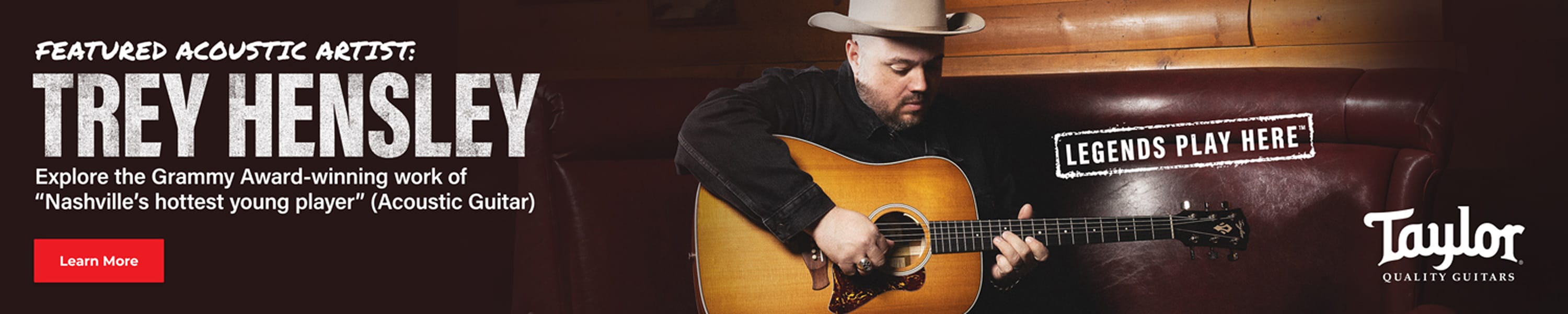 Featured Acoustic Artist Trey Hensley. Explore the Grammy Award-Winning work of Nashville's hottest young player. Acoustic Guitar. Legends play here. Learn More. Taylor. Quality Guitars.