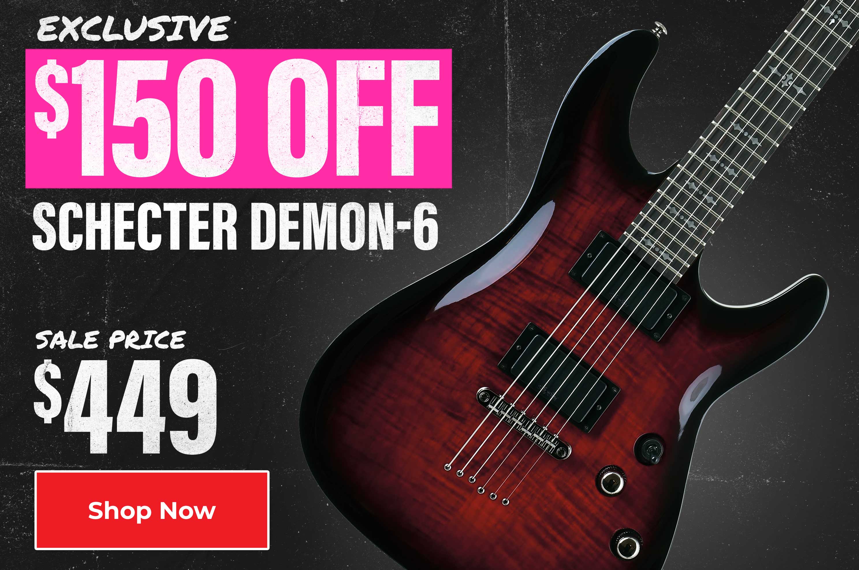 Exclusive 150 dollars off Schecter Demon-6. Sale Price 449 dollars. Shop Now