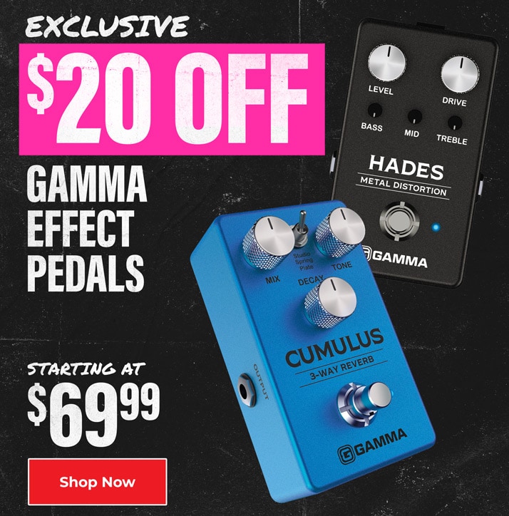 Exclusive. 20 dollars off Gamma effect pedals. Starting at 69 dollars and 99 cents. Shop Now.