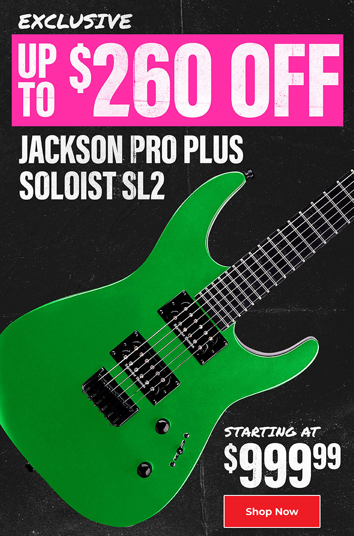 Exclusive. Up to 260 dollars off. Jackson Pro Plus Soloist SL2. Starting at 999 dollars and 99 cents. Shop Now.