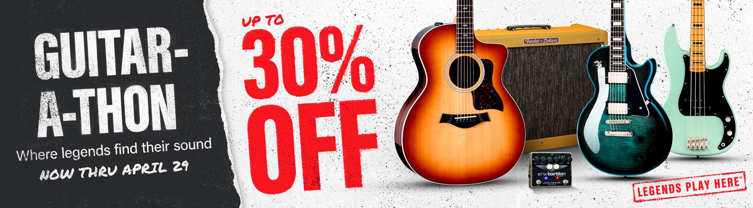 Guitar-A-Thon. Up to 30 percent off. Where legends find their sound. Now thru April 29. Legends play here.