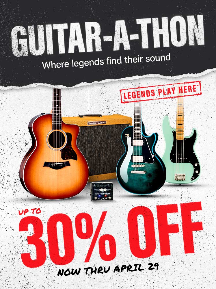 Guitar-A-Thon. Up to 30 percent off. Where legends find their sound. Now thru April 29. Legends play here.