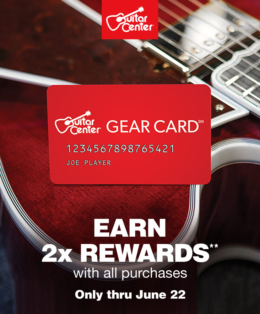 Earn double rewards with all purchases with your Guitar Center Gear Card. Only thru June 22. Get details