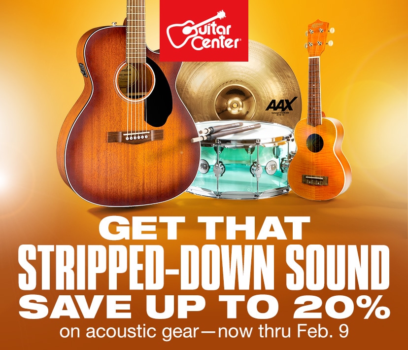 Get that stripped-down sound. Save up to 20% on acoustic gear. Now thru Feb. 9. Shop now