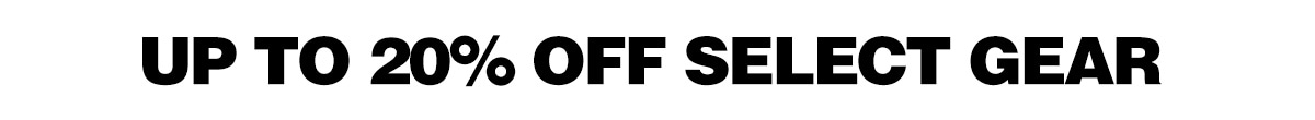 Up to 20 percent off select gear