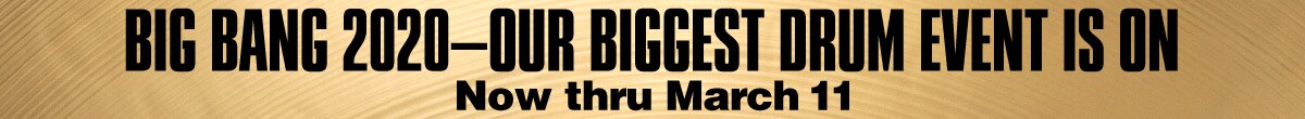 Big Bang 2020. Our biggest drum event is on. Now thru March 11.